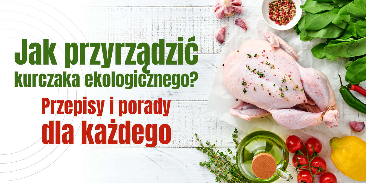 Jak przyrządzić kurczaka ekologicznego? Przepisy i porady dla każdego